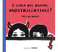 È l'ora del bagno, mostriciattoli! Ediz. a colori