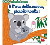 Libri Nathalie Choux - E' L'ora Della Nanna, Piccolo Koala Scorri Le Storie. Ed