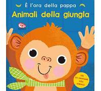 È l'ora della pappa. Animali della giungla. Ediz. a colori