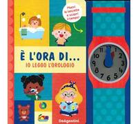 È l'ora di... io leggo l'orologio! Ediz. a colori