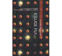 E LUCE FU!....: UN VIAGGIO DIDATTICO PER CONOSCERE LA MATERIA E LA LUCE