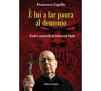 È lui a far paura al demonio. Padre Amorth in lotta col male
