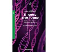 E l'uomo creò l'uomo. CRISPR e la rivoluzione dell’editing genomico