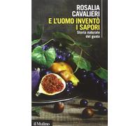 E l'uomo inventò i sapori. Storia naturale del gusto