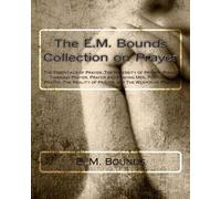 E M Bounds The E.M. Bounds Collection on Prayer (Tascabile)
