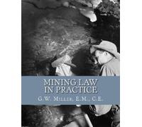 E M C E G W Miller Mining Law in Practice (Tascabile)