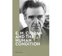 E. M. Cioran and the Human Condition