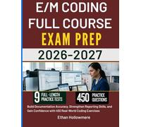 E/M CODING FULL COURSE STUDY GUIDE 2026-2027: Build Documentation Accuracy, Strengthen Reporting Skills, and Gain Confidence with 450 Real-World Coding Exercises