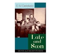 E M Delafield Late and Soon (Novel & 8 Short Stories) (Tascabile)