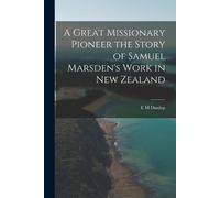 E M Dunlop A Great Missionary Pioneer the Story of Samuel Marsden's (Tascabile)