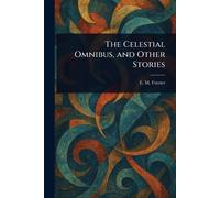 E M (Edward Morgan) Forster The Celestial Omnibus, and Other Stories (Tascabile)