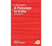 E.M. Forster's A Passage to India: A Sourcebook (Routledge Guides to Literature): A Routledge Study Guide and Sourcebook