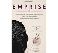 E M P R I S E: Reconnaître, sortir et se reconstruire après une relation avec un manipulateur narcissique