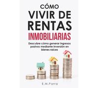 E M Parra Cómo Vivir de Rentas Inmobiliarias (Tascabile) Vivir de Rentas