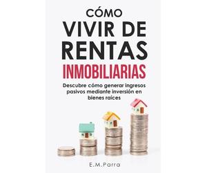 E M Parra Cómo Vivir de Rentas Inmobiliarias (Tascabile) Vivir de Rentas