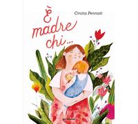 È madre chi.... Ediz. a colori - Pennati Cinzia