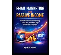 E-mail Marketing for Passive Income: A Complete Guide to Creating Long-Term Revenue Through Strategic Email Campaigns
