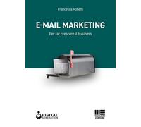 E-mail marketing. Per far crescere il business - 2022 - Maggioli