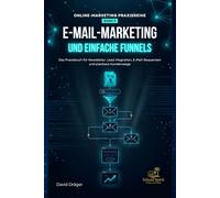 E-Mail-Marketing und einfache Funnels: Das Praxisbuch für Newsletter, Lead-Magneten, E-Mail-Sequenzen und planbare Kundenwege