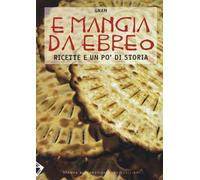 E mangia da ebreo. Ricette e un po' di storia