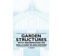E. Mason Garden Structures - With Information on Walls and Glass-hou (Tascabile)