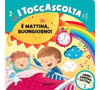 È mattina buongiorno! I toccascolta. Ediz. a colori