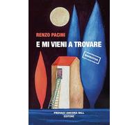 E mi vieni a trovare