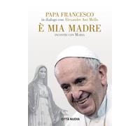 È Mia Madre. Incontri Con Maria - 2023 - Città Nuova