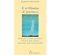E m'illumino di ignoranza. Realizzare la nostra vera natura al di là di ogni credenza, ogni teoria, ogni storia personale