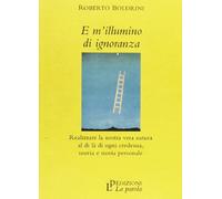 E m'illumino di ignoranza. Realizzare la nostra vera natura al di là di ogni credenza, ogni teoria, ogni storia personale
