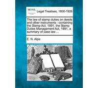E N Alpe The Law of Stamp Duties on Deeds and Other Instruments (Tascabile)