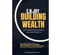 E.N.JOY BUILDING WEALTH: Easy Norms For Joyfully Building Wealth