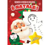 È NATALE - unisci i punti e colora: 130 PAGINE + BONUS LETTERINE - Immagini facili da completare e dolcissime - libro da colorare per bambini - completare da punto a punto