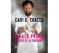 È nato prima l'uovo o la farina? 60 nuove ricette per raccontare, con le parole e con i piatti, 11 ingredienti della cucina italiana