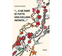 «... e ne farò di tutte una collana infinita...»