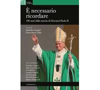È necessario ricordare. 100 anni dalla nascita di Giovanni Paolo II