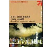 E nel cielo nuvole come draghi. Hong Kong tra storia e leggenda