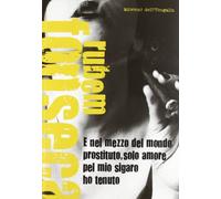 E nel mezzo del mondo prostituto, solo amore pel mio sigaro ho tenuto