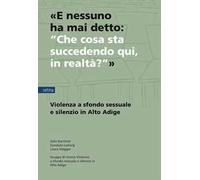 «E nessuno ha mai detto: “Che cosa sta succedendo qui, in realtà?”». Violenza a sfondo sessuale e silenzio in Alto Adige