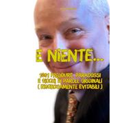 E niente...: 1001 freddure, paradossi e giochi di parole originali (rigorosamente evitabili)