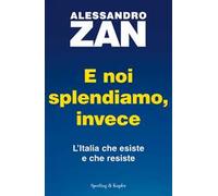 E noi splendiamo, invece. L'Italia che esiste e che resiste