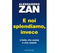 E noi splendiamo, invece. L'Italia che esiste e che resiste [Hardcover] [Jan 23,