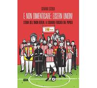 Libri Sgobba Giovanni - E Non Dimenticare: Eisern Union Storia Dell'union Berli