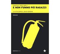 E non fummo più ragazzi. La vita dopo il G8 di Genova