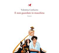 E non guardate in macchina [Paperback] [May 08, 2026] Confuorto, Valentina