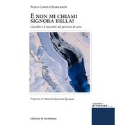 E non mi chiami signora bella! L'ascolto e il racconto nel percorso di cura