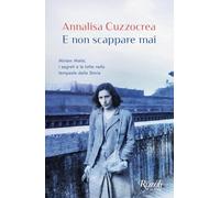 E non scappare mai. Miriam Mafai, i segreti e le lotte nella tempesta della storia