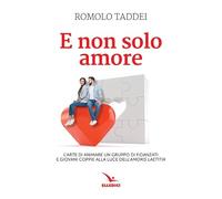 E non solo amore. L'arte di animare un gruppo di fidanzati e giovani coppie alla luce dell'amoris laetitia