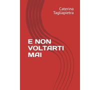 E NON VOLTARTI MAI