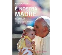 È nostra madre. La Chiesa. Un Santo Padre racconta ai figli da Chi sono nati